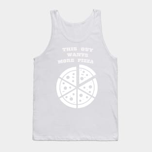 THIS GUY WANTS MORE PIZZA WHITE Tank Top